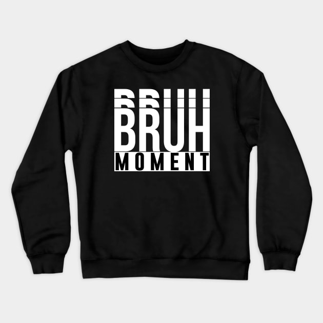 Bruh Moment Crewneck Sweatshirt by artsylab